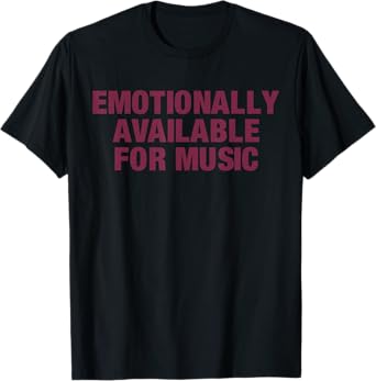 Emotionally Available For Music T-Shirt