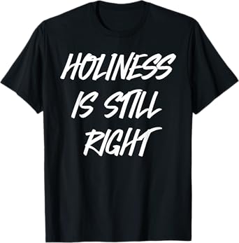 Holiness is still right T-Shirt