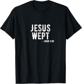 Bible T-Shirt Jesus Wept Gospel John Jesus t-shirt T-Shirt