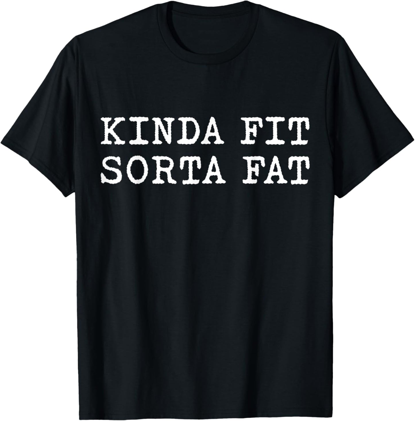 Kinda Fit Sorta Fat, Funny Gym T-Shirt