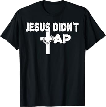 Jesus Didn't Tap! T-Shirt