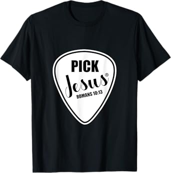 Pick Jesus Shirt Funny Christian Music Guitar Pick T-Shirt