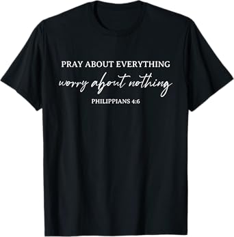 Bible Verse Pray About Everything Worry About Nothing T-Shirt