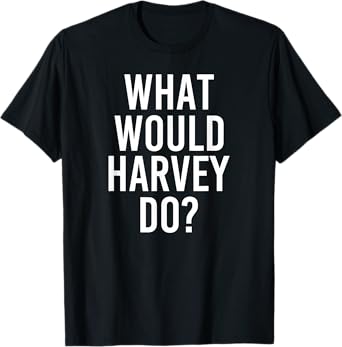 What Would HARVEY Do Funny Personalized Name Joke Men Gift T-Shirt