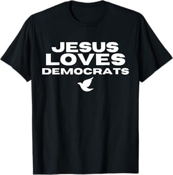 Jesus Loves Democrats T-Shirt