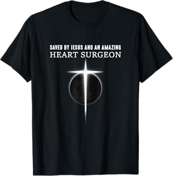Saved by Jesus and Heart Surgeon - Heart Surgery T-Shirt