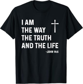 I Am The Way The Truth The Life John 14:6 Jesus Christian T-Shirt