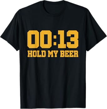 13 Seconds Hold my beer T-Shirt