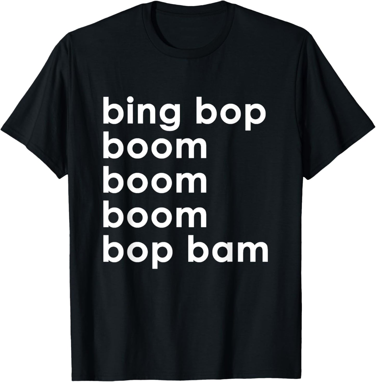 Bing Bop Boom Boom Boom Bop Bam T-Shirt