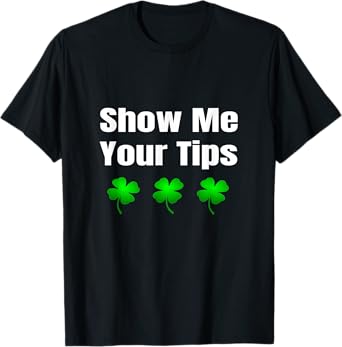 Bartender St Patricks Day Shirt Funny Show Me Your Tips T-Shirt