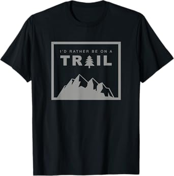 I'd Rather Be On A Trail Hiking T-Shirt