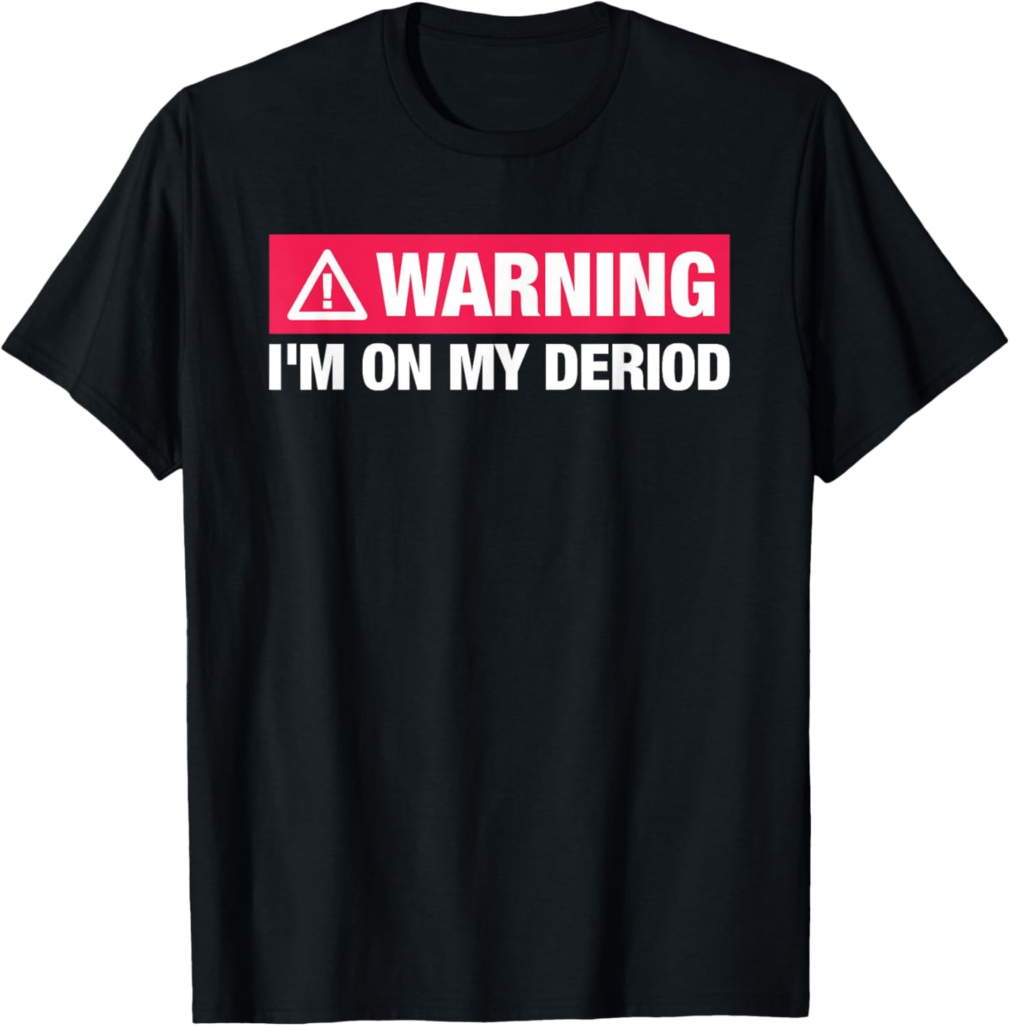 Warning I'm On My Period T-Shirt