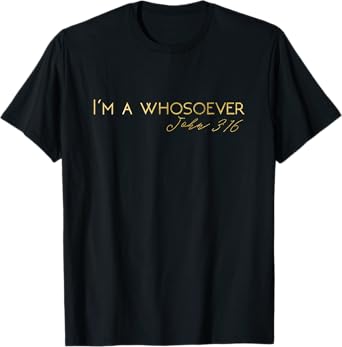 I'm A Whosoever | John 3:16 | Lettering T-Shirt S500157 T-Shirt