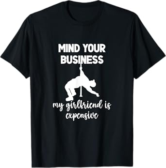 Mind your business My Girlfriend Is Expensive T-Shirt