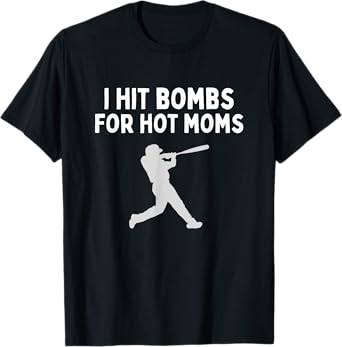 I Hit Bombs For Hot Moms Funny Baseball Humor Saying T-Shirt