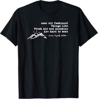 Laura Ingalls Wilder Quote : Some old fashioned things T-Shirt