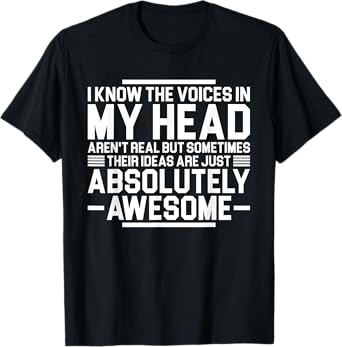 I Know The Voices In My Head Aren't Real But Sometimes Their T-Shirt