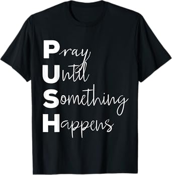 PUSH Pray Until Something Happens T-Shirt