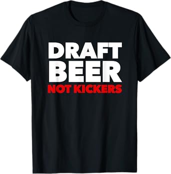 Draft Beer Not Kickers Funny Fantasy Football Draft Party T-Shirt