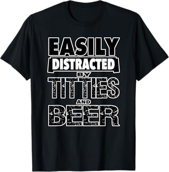 Funny Easily Distracted by TITTIES & BEER Design T-Shirt