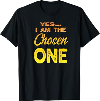 I am the Chosen One T-Shirt