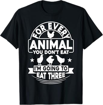 Anti-Vegetarian Shirt Funny Eat Three Animals Chicken T-Shirt
