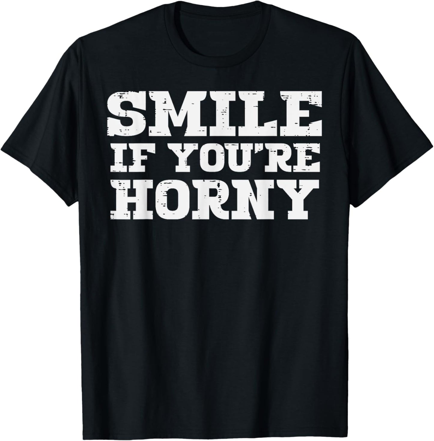 Inappropriate Smile If Youre Funny Adult Humor Men Women T-Shirt