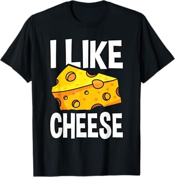 I Like Cheese - with Funny Fun Sayings T-Shirt
