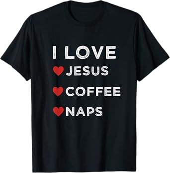 I Love Jesus, Coffee and Naps Christian Religious Shirt T-Shirt