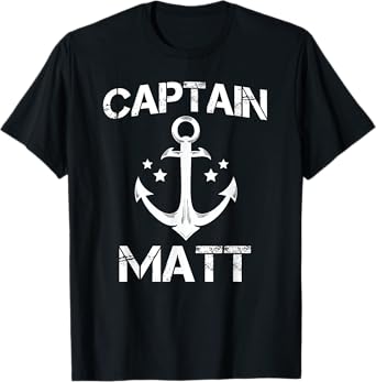 CAPTAIN MATT Funny Birthday Personalized Name Boat Gift T-Shirt