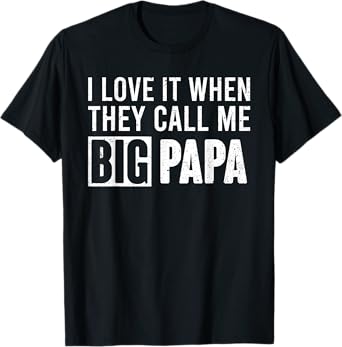 I Love It When They Call Me Big Papa Father's Day T-Shirt