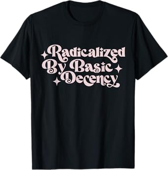 Funny Social Democracy Radicalized By Basic Decency Women T-Shirt