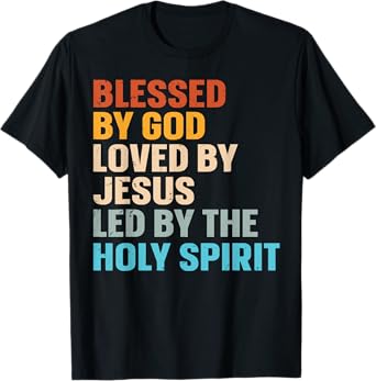 Blessed By God Loved By Jesus Led By The Holy Spirit T-Shirt