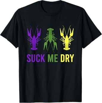 Mardi Gras Outfit Suck Me Dry Crawfish Dirty Adult Humor T-Shirt