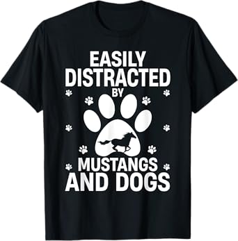Easily Distracted by Mustangs and Dogs Funny T-Shirt
