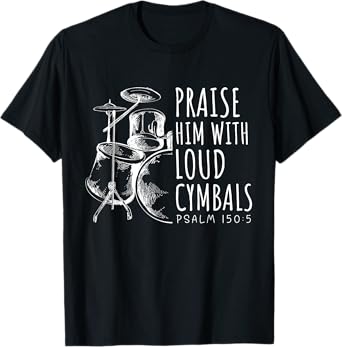 Drummer Praise Him With Loud Cymbals Drumming Christian T-Shirt