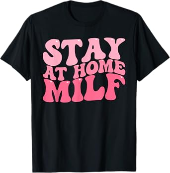 Stay At Home Milf Funny Sarcastic Jokes Mothers T-Shirt