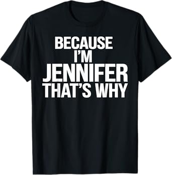 Jennifer Personalized Name Gift Because Jennifer That's T-Shirt