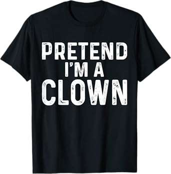 Pretend I'm A Clown Halloween Costume T-Shirt