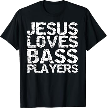 Jesus Loves Bass Players Shirt for Men Guitarist Gift Guitar T-Shirt