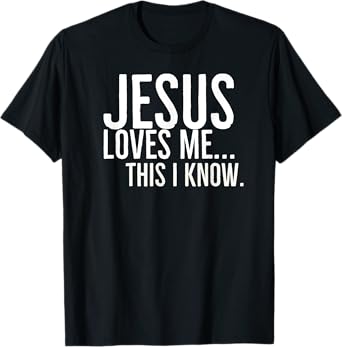 Jesus Loves Me This I Know T-Shirt