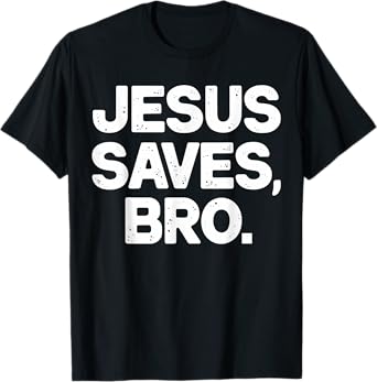 Jesus Saves Bro Christian T-Shirt