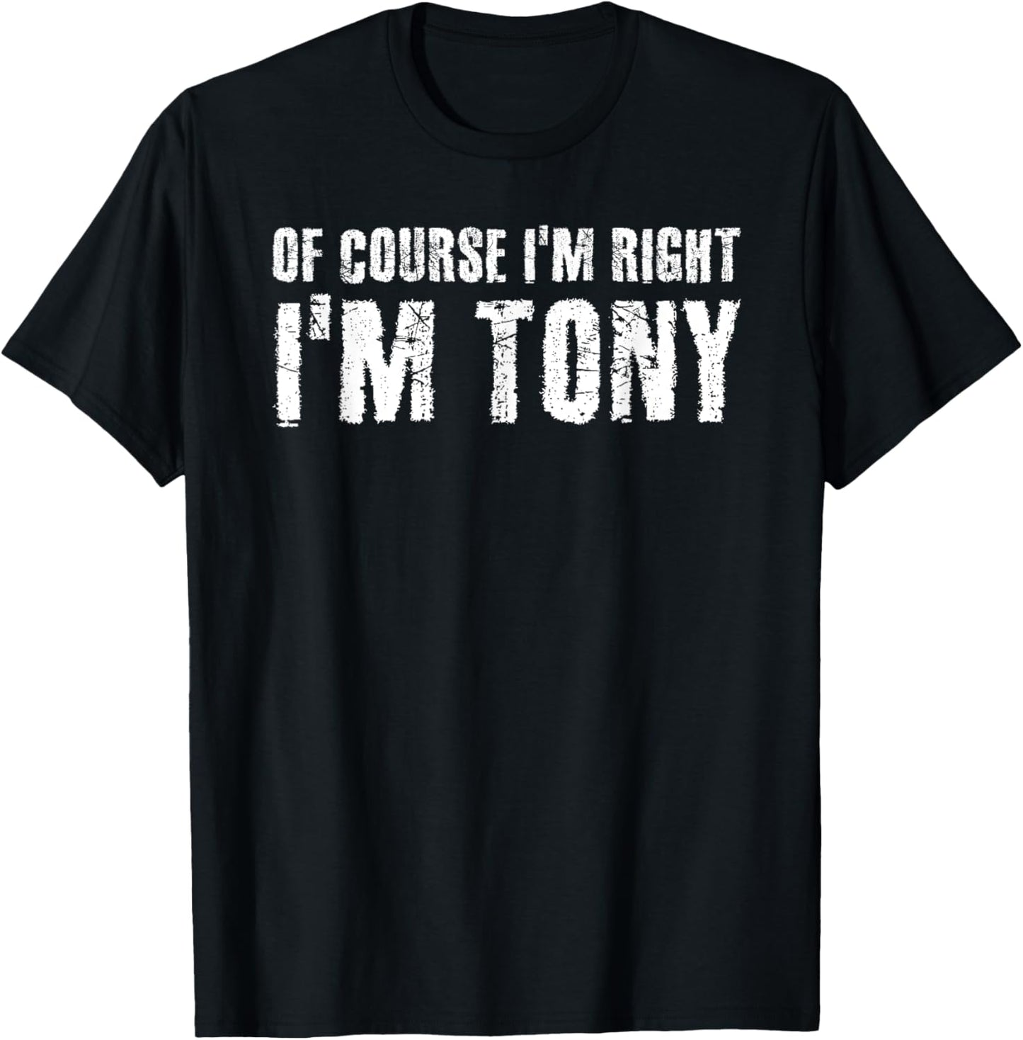 Unisex-Adults T-Shirt, Black, Small, Short Sleeve, Classic Fit, Crew Collar, Modern, Lace Embellishment, 'Of Course I'm Right I'm Tony' Funny Gift Idea