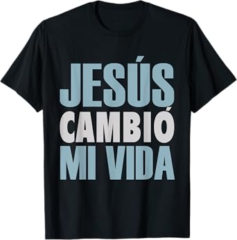 Jesus Cambio Mi Vida, Spanish Shirt, Spanish Christian Shirt T-Shirt