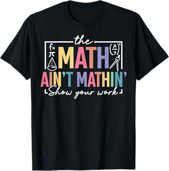 The Math Ain't Mathin Funny Math Teacher T-Shirt
