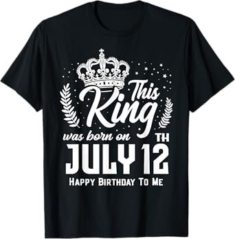 This King Was Born on July 12th Funny Birthday July 12 T-Shirt