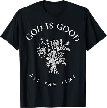 God Is Good All The Time Wildflowers Christian Faith Women T-Shirt