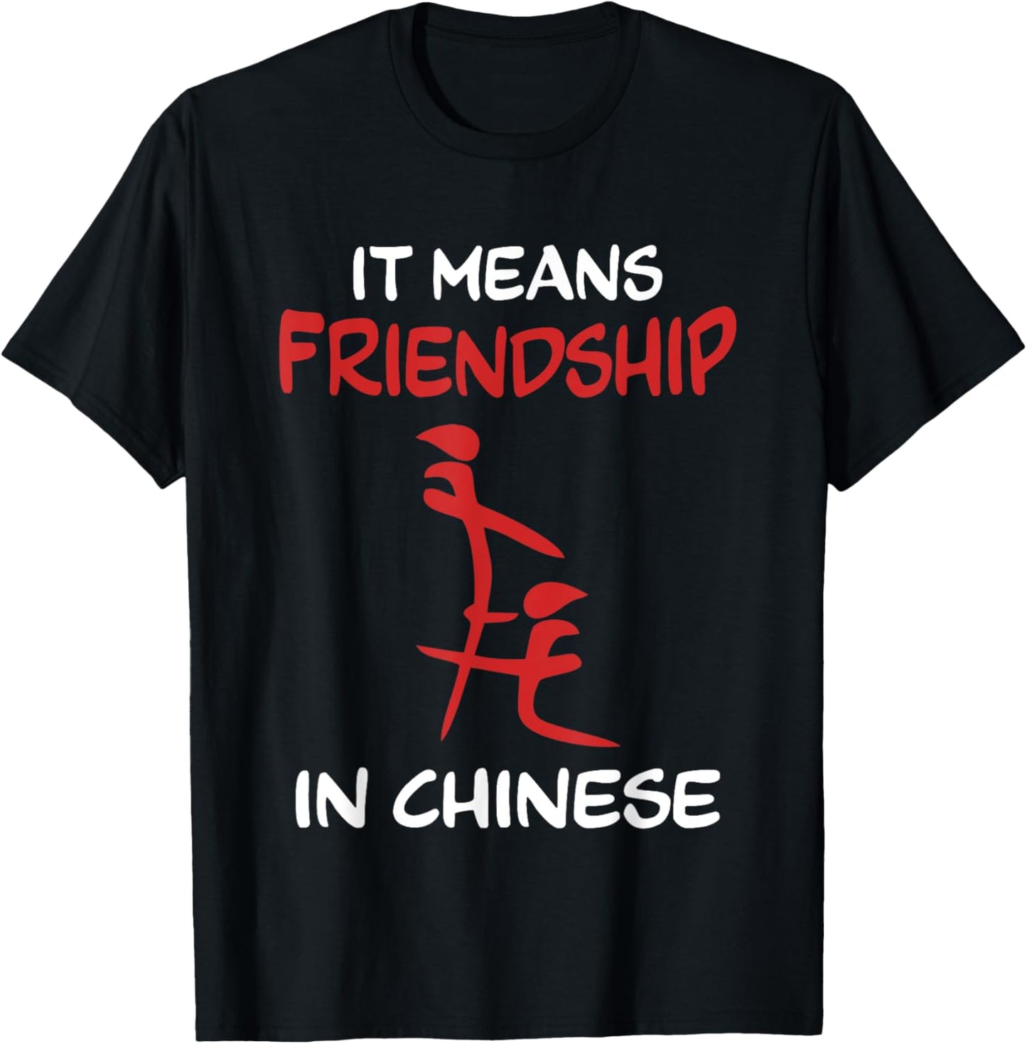 Friend Sarcastic Fake Chinese It means friendship in Chinese T-Shirt