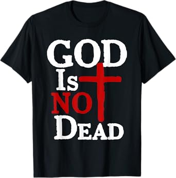 God Is Not Dead Jesus Christ Faith Religious Christian T-Shirt