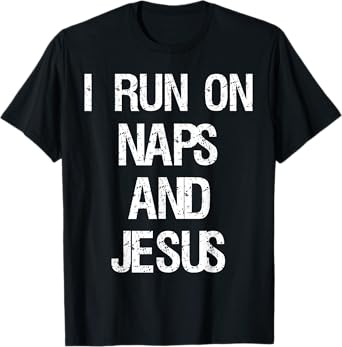 Funny Run On Nap & Jesus Christ Sayings Christian T-Shirt T-Shirt